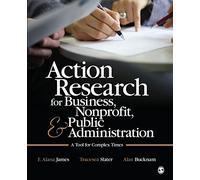 Action Research for Business, Nonprofit, and Public Administration: A Tool for Complex Times