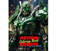 Action Robots Coloring Book for Teens and Adults: 50 Unique Coloring Pages Superheroes Transformation Droids Designs for Mindfulness Anxiety Stress ... Collection of Large Prints for Fun Activity.