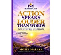 ACTION SPEAKS LOUDER THAN WORDS: TURN INTENTIONS INTO RESULTS