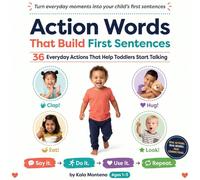 Action Words That Build First Sentences: Science-Based Way to Help Toddlers Start Talking (Ages 1-3)