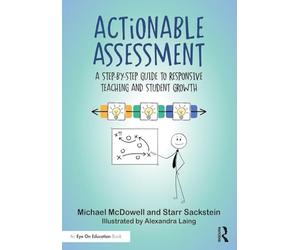Actionable Assessment: A Step-by-step Guide to Responsive Teaching and Student Growth