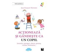 Actioneaza si gandeste ca un copil - Jean-Francois Marmion, Editie in limba romana