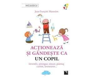 Actioneaza si gandeste ca un copil - Jean-Francois Marmion, Editie in limba romana