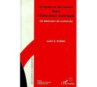 Actions et décisions dans l'éducation nationale Un itinéraire de recherche - André Désiré Robert - L'harmattan - broché - Livre