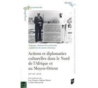 Actions et diplomaties culturelles dans le Nord de l'Afrique et au Moyen Orient - Luc Chantre - Presses Universitaires Rennes - broché - Essai