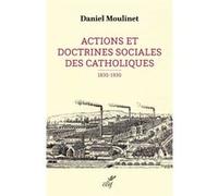 Actions et doctrines sociales des catholiques (1830-1930) Daniel Moulinet (Auteur)