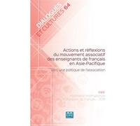 Actions et réflexions du mouvement associatif des enseignants de français en Asie-Pacifique Collectif (Auteur)