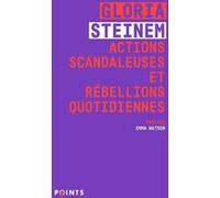 Actions scandaleuses et rébellions quotidiennes Gloria Steinem (Auteur), Emma Watson (Préface), Laurence Richard (Traduction), Mona de Pracontal (Traduction), Alexandre Lassalle (Traduction)