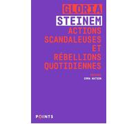 Actions scandaleuses et rébellions quotidiennes - Gloria Steinem - Points - Poche - Essai