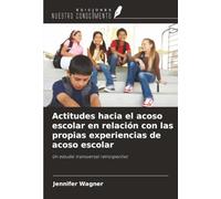 Actitudes hacia el acoso escolar en relación con las propias experiencias de acoso escolar: Un estudio transversal retrospectivo