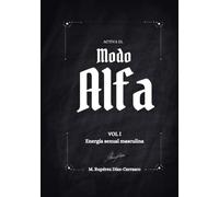 Activa el Modo Alfa Vol.1 - Energía Sexual Masculina