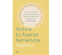Activa tu fuerza femenina Cómo ponerte en forma y perder grasa sin esfuerzo a través del biohacking - Aggie Lal - Zenith - ebook (ePub) - Livre