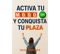 ACTIVA TU M.O.D.O. ON: La guía esencial de motivación para opositores: mentalidad, objetivo, disciplina y organización para conquistar tu plaza.