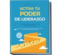 Activa tu PODER de liderazgo - El mentor personal de liderazgo para jóvenes líderes: Cómo guiar a tu equipo con seguridad, determinación & competencia ... cuaderno de trabajo y ejercicios prácticos