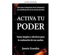 Activa tu Poder: Pasos simples y efectivos para la realización de tus sueños.