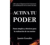 Activa Tu Poder: Pasos Simples Y Efectivos Para La RealizacióN De Tus SueñOs.