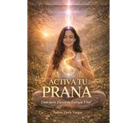 Activa tu Prana: Guía para Elevar tu Energía Vital