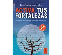 Activa tus fortalezas: El método para desarrollar tu potencial más auténtico