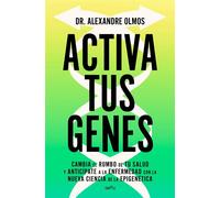 Activa tus genes Cambia el rumbo de tu salud y anticípate a la enfermedad con la nueva ciencia de la epigenética - Alexandre Olmos - Montena - ebook (ePub) - Livre