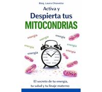 Activa y despierta tus mitocondrias. El secreto de tu energía, tu salud y tu linaje materno