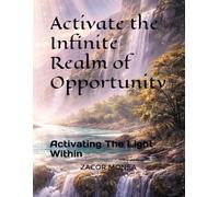 Activate the Infinite Realm of Opportunity: Activating The Light Within