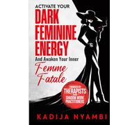 Activate Your Dark Feminine Energy and Awaken Your Inner Femme Fatale: Savage Secrets to Command Respect, Master Seductive Magnetism, and Become Irresistibly Unforgettable in Under 30 Days