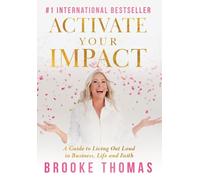 Activate Your Impact: A Guide to Living Out Loud in Business, Life and Faith