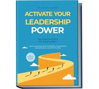 Activate Your Leadership POWER - The Personal Mentor for Young Leaders: How to Lead Your Team Confidently, Purposefully & Competently to Long-Term Success - Including Workbook & Practical Exercises