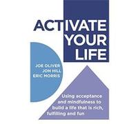 ACTivate Your Life: Using acceptance and mindfulness to build a life that is rich, fulfilling and fun - [Livre en VO] Joe Oliver, Jon Hill, Eric Morris (Auteur)