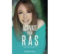 Activate Your RAS: The Art and Science of Creating Your Reality from the Inside Out