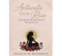 Activate Your Rise: The Boss Mom Effect Workbook