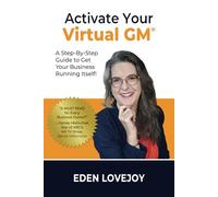 Activate Your Virtual GM!: A Step-By-Step Guide to Get Your Business Running Itself