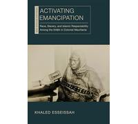 Activating Emancipation: Race, Slavery, and Islamic Respectability Among the Hratin in Colonial Mauritania