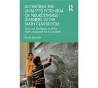 Activating the Untapped Potential of Neurodiverse Learners in the Math Classroom by David Johnston David Johnston (Auteur)