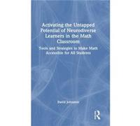 Activating the Untapped Potential of Neurodiverse Learners in the Math Classroom by David Johnston David Johnston (Auteur)
