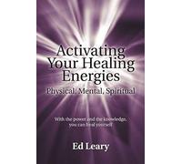 Activating Your Healing Energies -- Physical, Mental, Spiritual