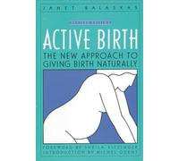 Active Birth - Revised Edition: The New Approach to Giving Birth Naturally