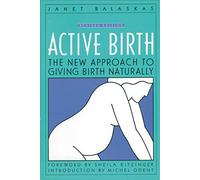 Active Birth - Revised Edition: The New Approach to Giving Birth Naturally