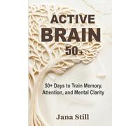 Active Brain 50+: 50+ Days to Train Memory, Attention, and Mental Clarity