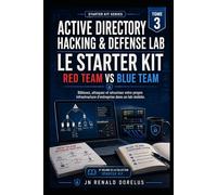 Active directory Hacking & Defense Lab Le starter Kit Red Team & Blue Team: Batissez, attaquez et securisez votre propre infrastructure dans un lab realiste