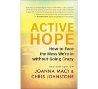 Active Hope (Revised): How to Face the Mess We're in with Unexpected