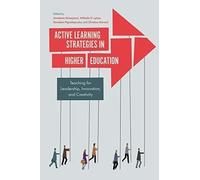 Active Learning Strategies in Higher Education: Teaching for Leadership, Innovation, and Creativity - [Version Originale] Inconnu (Auteur)
