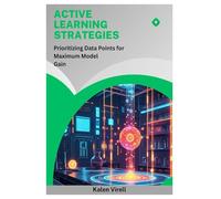 Active Learning Strategies: Prioritizing Data Points for Maximum Model Gain