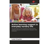 Active learning support in everyday nursery life: The importance of the competence profile of early childhood education professionals for educator-child interaction