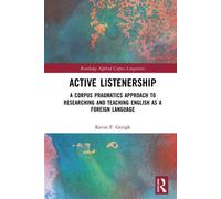 Active Listenership A Corpus Pragmatics Approach to Researching and Teaching English as a Foreign Language - Kevin F. Gerigk - Routledge - ebook (ePub) - Livre