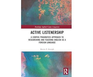 Active Listenership: A Corpus Pragmatics Approach to Researching and Teaching English As a Foreign Language