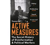 Active Measures: The Secret History of Disinformation and Political Warfare