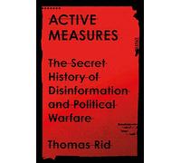 Active Measures: The Secret History of Disinformation and Political Warfare