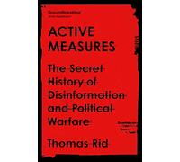 Active Measures: The Secret History of Disinformation and Political Warfare