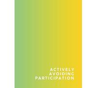 Actively Avoiding Participation - Lined Relatable Notebook for Girls Who’d Rather Not Be Involved: A Funny, Low-Energy Lined Journal for Girls